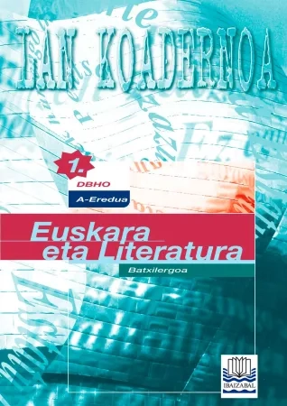 Euskara eta Literatura 'A' EREDUA: Lan koadernoa. Batxilergoa