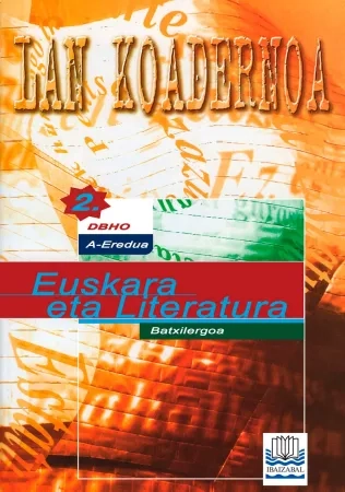 Euskara eta Literatura 'A' EREDUA: Lan koadernoa. Batxilergoa